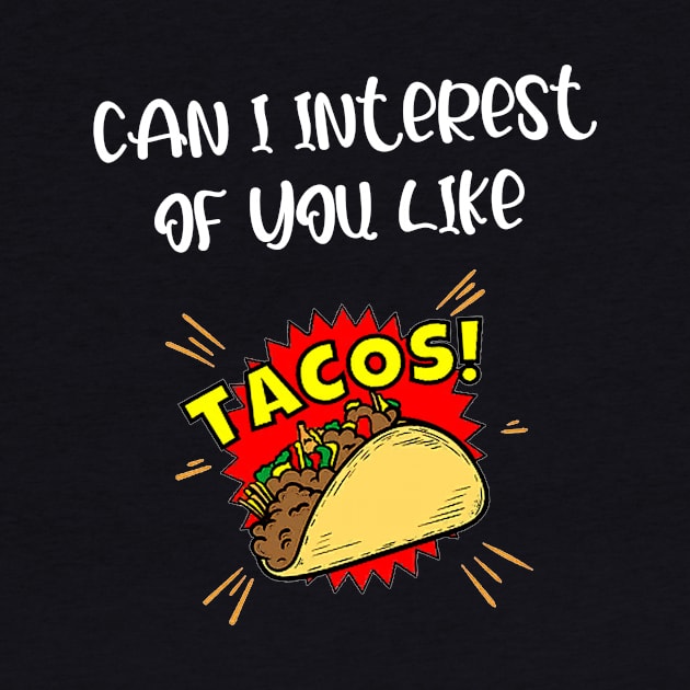 CAN I INTEREST OF YOU LIKE A TACOS by karimydesign